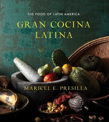 Gran Cocina Latina, The Food of Latin America by Maricel E. Presilla