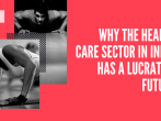Why the health care sector in India has a lucrative future?