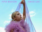 Indie Pop Rock Meets Soulful Jazz in Piper Madison's New Album 'How Do I Love?'